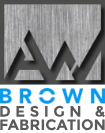 A.W.Brown Design & Fabrication
